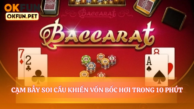 Cạm Bẫy Soi Cầu Khiến Vốn Bốc Hơi Trong 10 Phút
